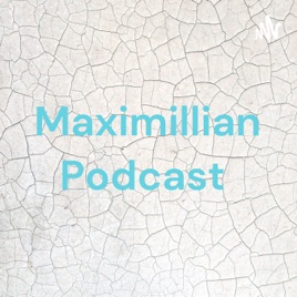 Maximillian Podcast