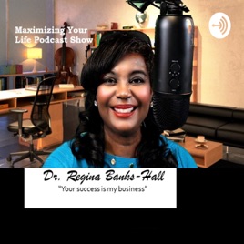 Maximize Your Life with Dr. Regina Banks-Hall