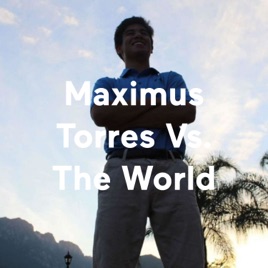 Maximus Torres Vs. The World