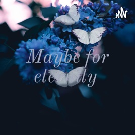 Maybe for eternity