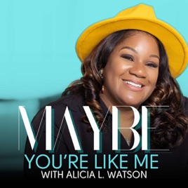 Maybe You're Like Me with Alicia Watson