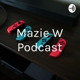 Mazie W Podcast