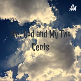 Me, God and My Two Cents