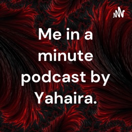 Me in a minute podcast by Yahaira.
