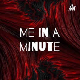 Me in a minute