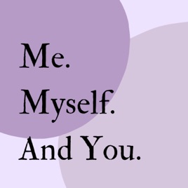 Me. Myself. And You.