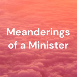 Meanderings of a Minister