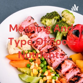 Meaning And Type Of Food Nutrients