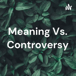 Meaning Vs. Controversy