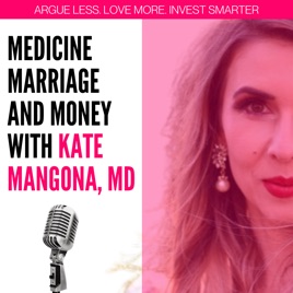 Medicine, Marriage & Money with Dr. Kate Mangona
