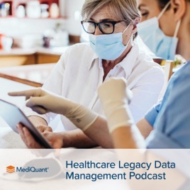 MediQuant’s Healthcare Legacy Data Management Podcast