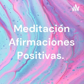 Meditación Afirmaciones Positivas.