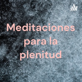 Meditaciones para la plenitud
