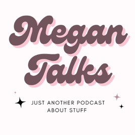 Megan Talks...