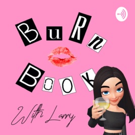 Burn Book with Larry