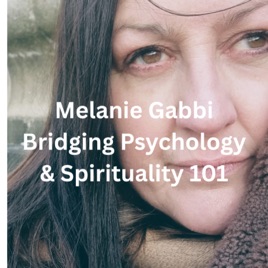Melanie Gabbi -Bridging Psychology And Spirituality 101