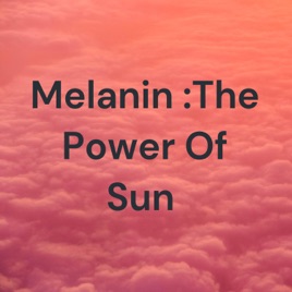 Melanin :The Power Of Sun