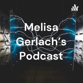 Melisa Gerlach's Podcast
