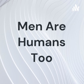 Men Are Humans Too