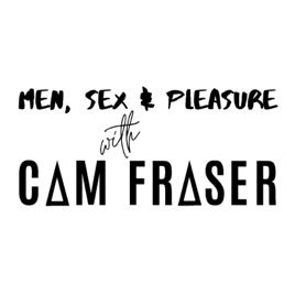 Men, Sex, and Pleasure with Cam Fraser