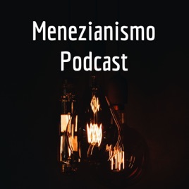 Menezianismo Podcast