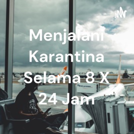 Menjalani Karantina Selama 8 X 24 Jam
