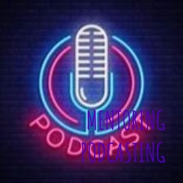 MENTORING PODCASTING FOR THE H.O.U.