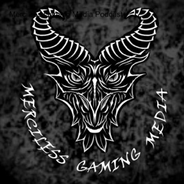 Merciless Gaming Media Podcast