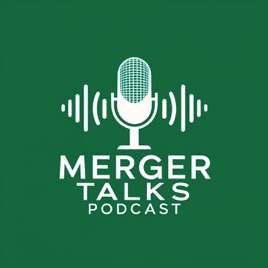 Merger Talks Podcast