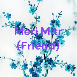 Meri Mitr (Friend)