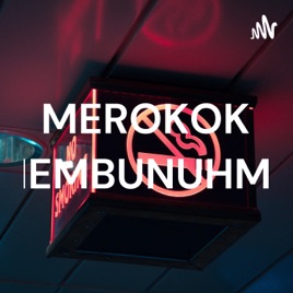MEROKOK MEMBUNUHMU
