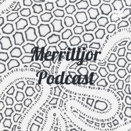 Merrilljor Podcast