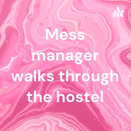 Mess manager walks through the hostel