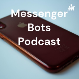 Messenger Bots Podcast