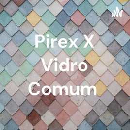 Pirex X Vidro Comum