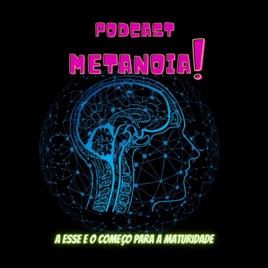 Metanóia (Podcast) Mundança De Mentalidade