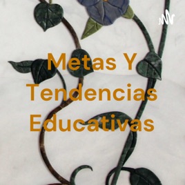Metas Y Tendencias Educativas