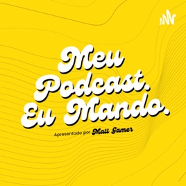 Meu Podcast. Eu Mando.