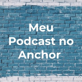Meu Podcast no Anchor
