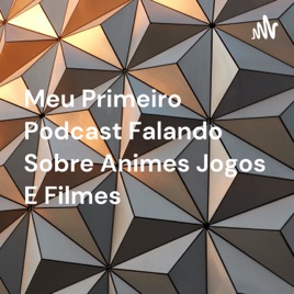 Meu Primeiro Podcast Falando Sobre Animes Jogos E Filmes