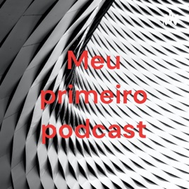 Meu primeiro podcast