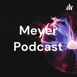 Meyer Podcast