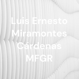 Luis Ernesto Miramontes Cárdenas MFGR