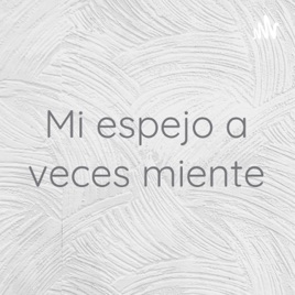 Mi espejo a veces miente