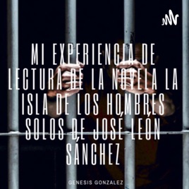 Mi experiencia con la lectura de “Los isla de los hombres solos” de José León Sánchez.