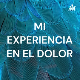MI EXPERIENCIA EN EL DOLOR