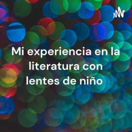Mi experiencia en la literatura con lentes de niño