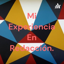 Mi Experiencia En Redacción.