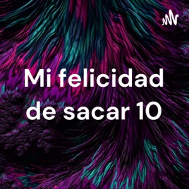 Mi felicidad de sacar 10