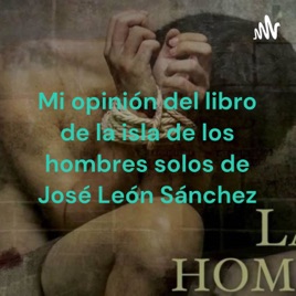 Mi opinión del libro de la isla de los hombres solos de José León Sánchez